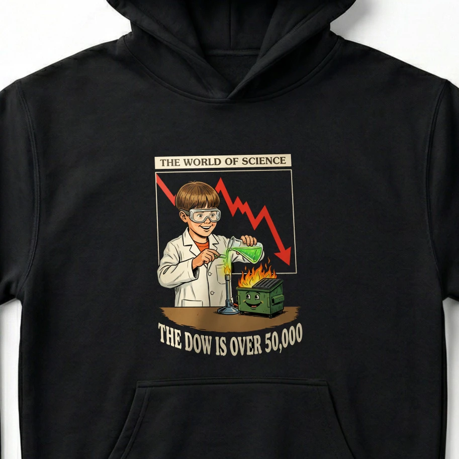 The World of Science The Dow Is Over 50,000 Dumpster Fire T-Shirt & Hoodie - Unisex Hoodie