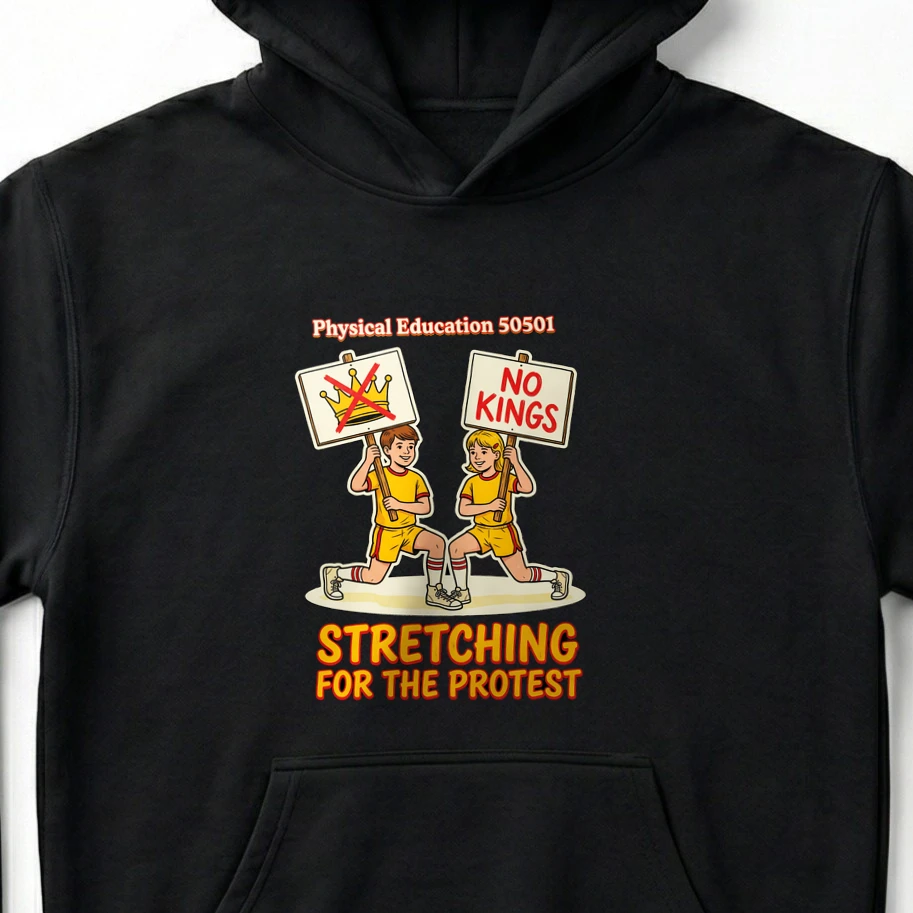Physical Education 50501: Stretching For The Protest No Kings T-Shirt - Unisex Hoodie